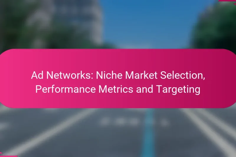Ad Networks: Niche Market Selection, Performance Metrics and Targeting
