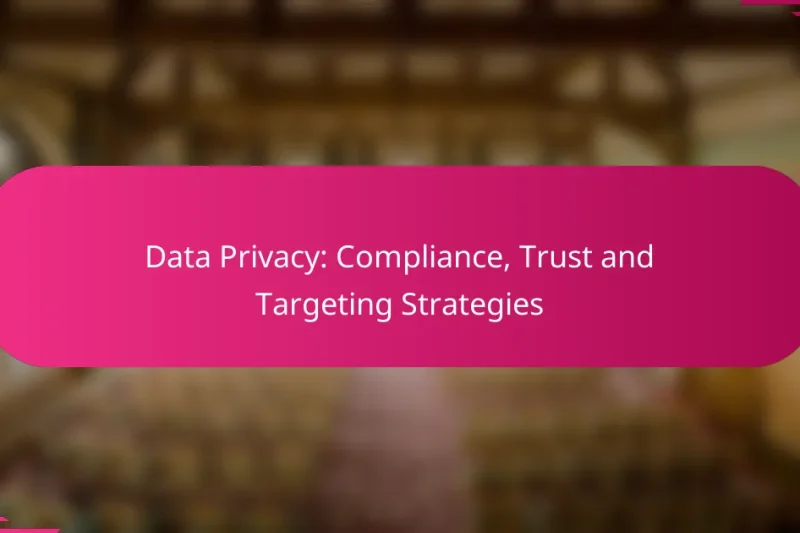 Конфиденциальность данных: соответствие требованиям, доверие и стратегии таргетинга