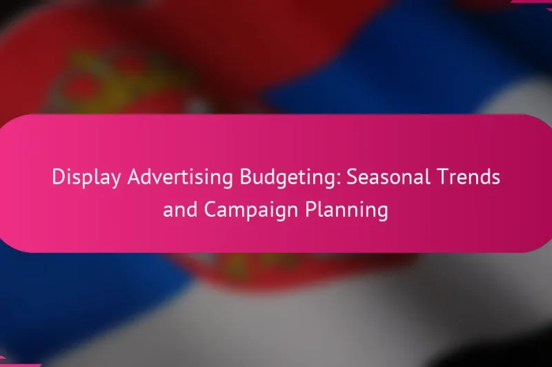 Бюджетирование дисплейной рекламы: сезонные тенденции и планирование кампаний